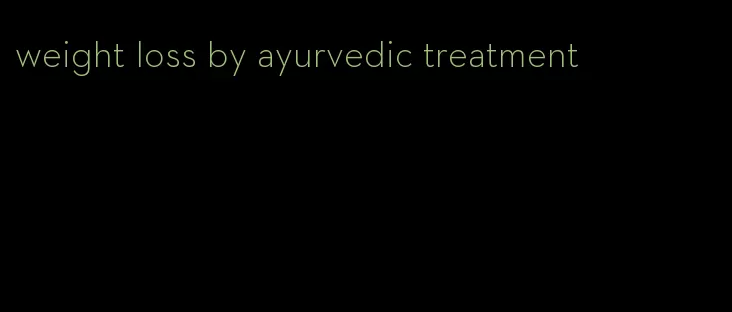weight loss by ayurvedic treatment