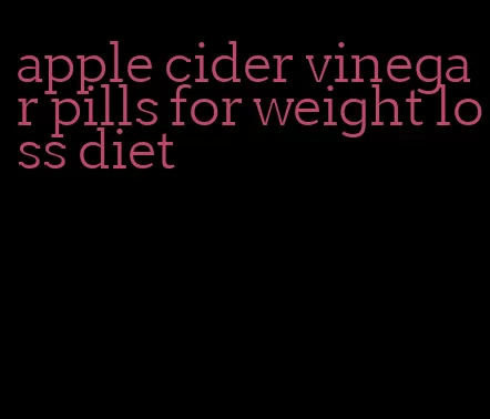 apple cider vinegar pills for weight loss diet