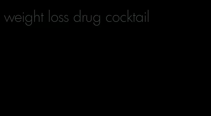 weight loss drug cocktail
