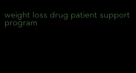 weight loss drug patient support program