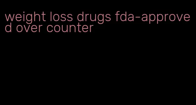 weight loss drugs fda-approved over counter