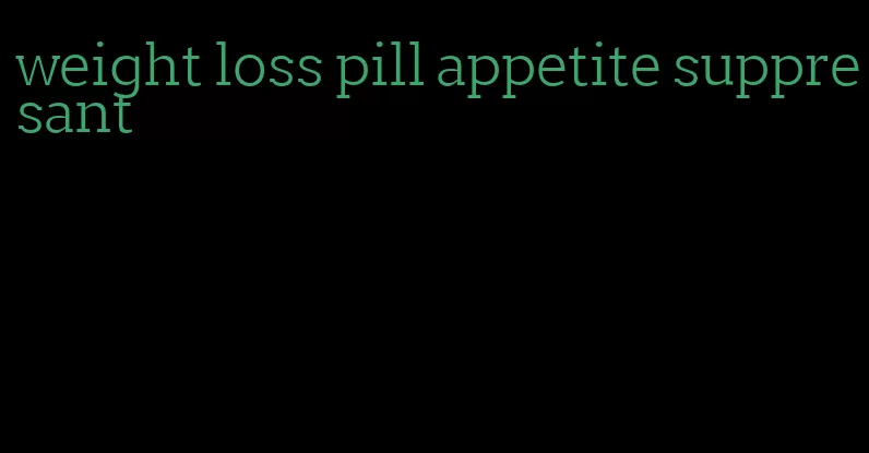 weight loss pill appetite suppresant