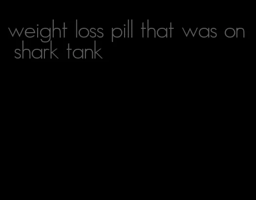 weight loss pill that was on shark tank