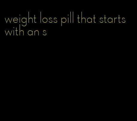 weight loss pill that starts with an s