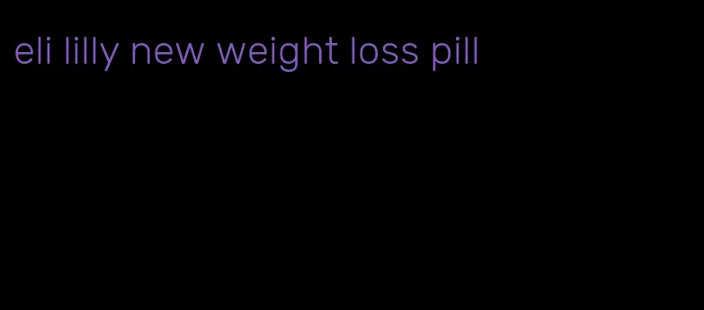 eli lilly new weight loss pill