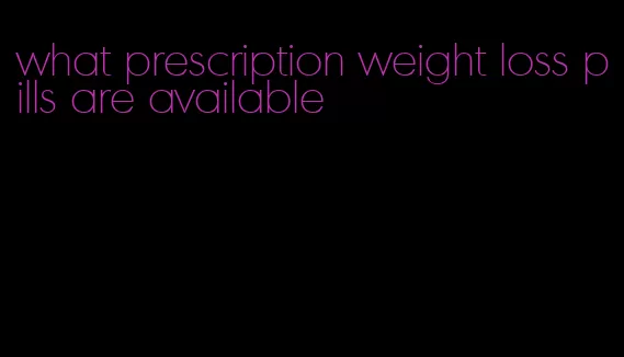 what prescription weight loss pills are available