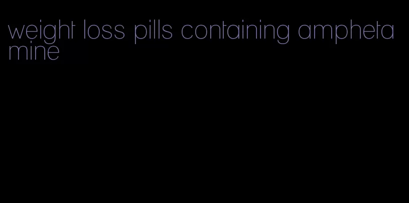 weight loss pills containing amphetamine