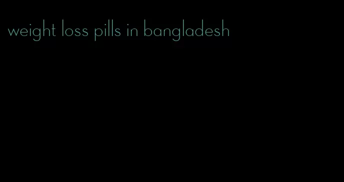 weight loss pills in bangladesh
