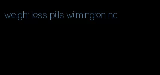weight loss pills wilmington nc