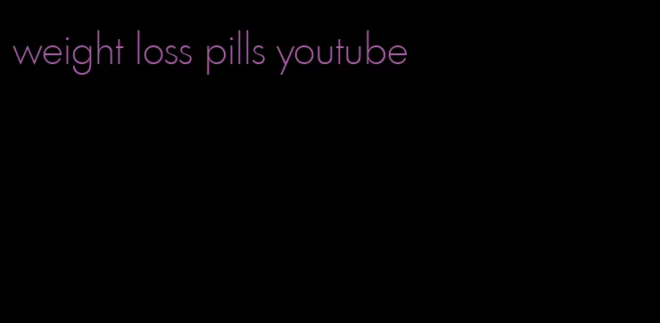 weight loss pills youtube