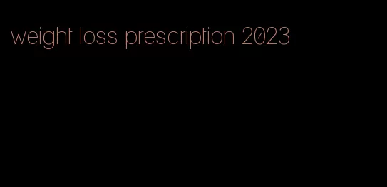 weight loss prescription 2023