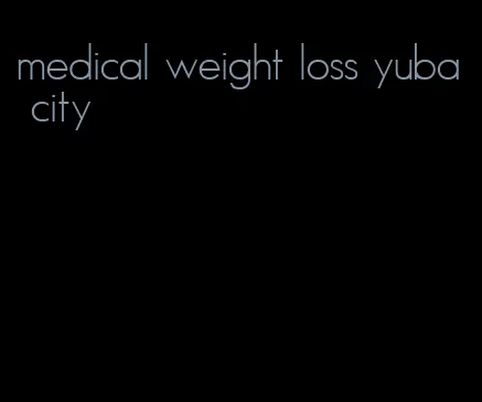 medical weight loss yuba city