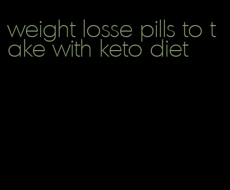 weight losse pills to take with keto diet