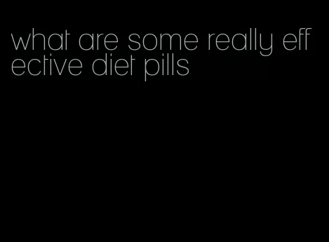what are some really effective diet pills