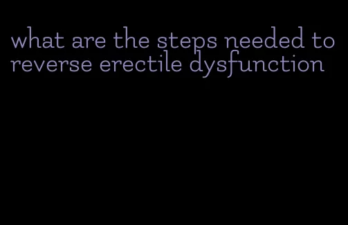 what are the steps needed to reverse erectile dysfunction