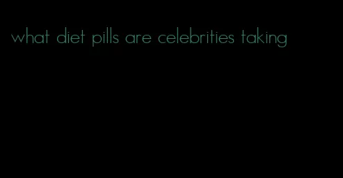 what diet pills are celebrities taking