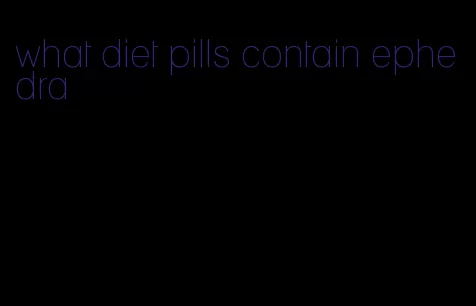 what diet pills contain ephedra