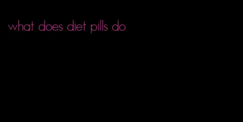 what does diet pills do