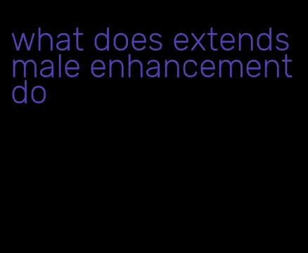 what does extends male enhancement do