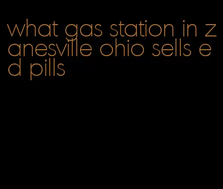 what gas station in zanesville ohio sells ed pills