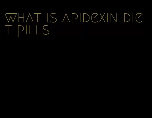 what is apidexin diet pills