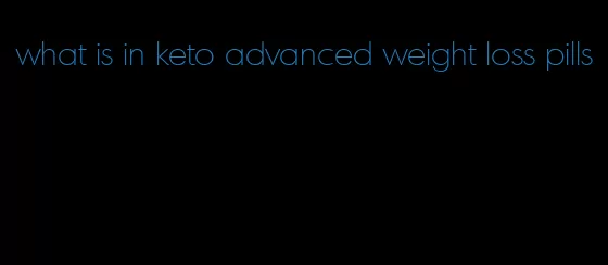 what is in keto advanced weight loss pills