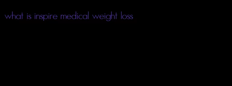 what is inspire medical weight loss