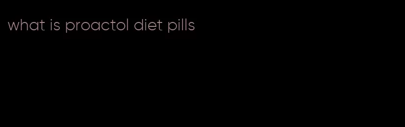 what is proactol diet pills