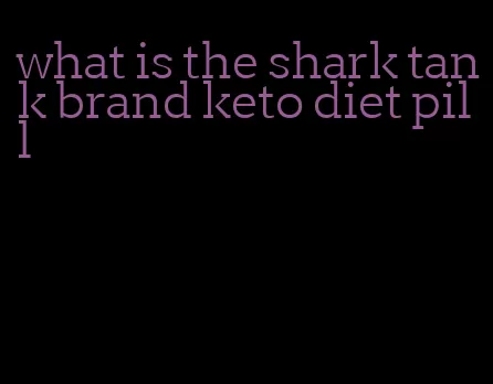 what is the shark tank brand keto diet pill