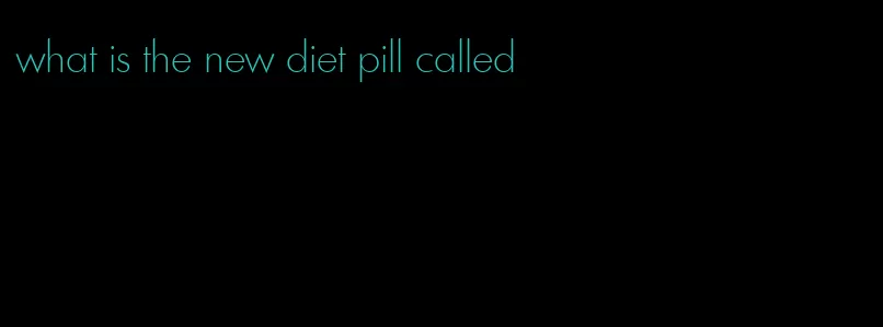 what is the new diet pill called