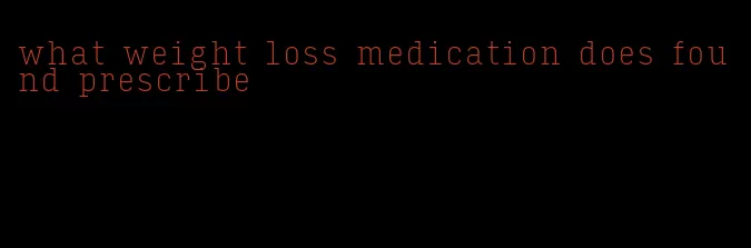 what weight loss medication does found prescribe