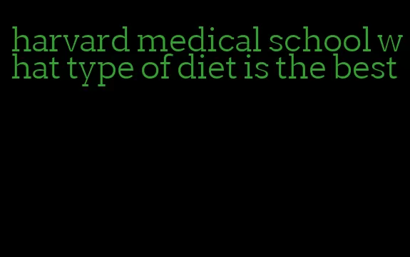 harvard medical school what type of diet is the best