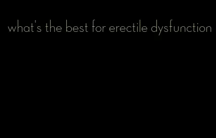 what's the best for erectile dysfunction