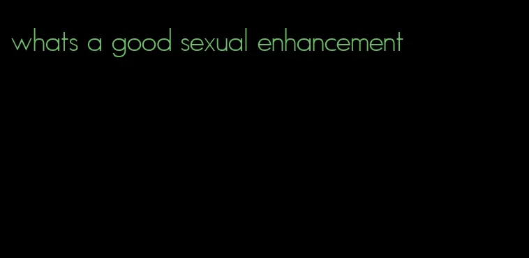 whats a good sexual enhancement