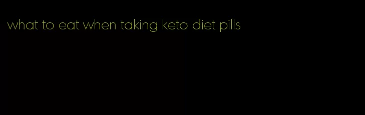 what to eat when taking keto diet pills