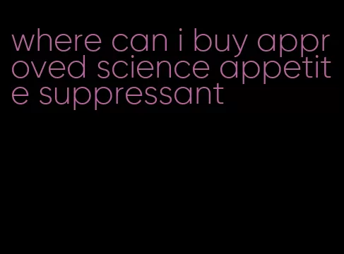 where can i buy approved science appetite suppressant