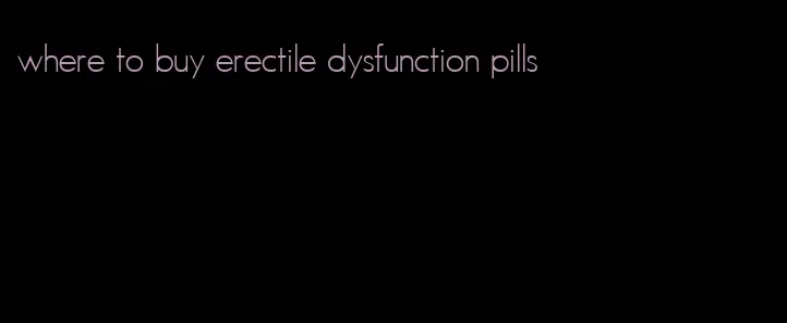 where to buy erectile dysfunction pills