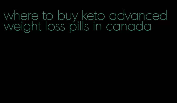 where to buy keto advanced weight loss pills in canada