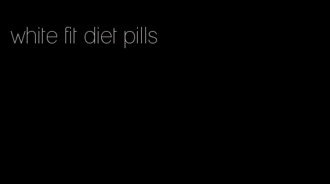 white fit diet pills