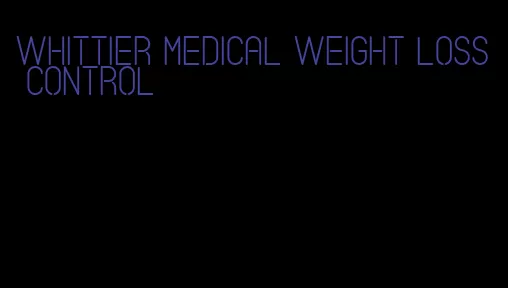 whittier medical weight loss control