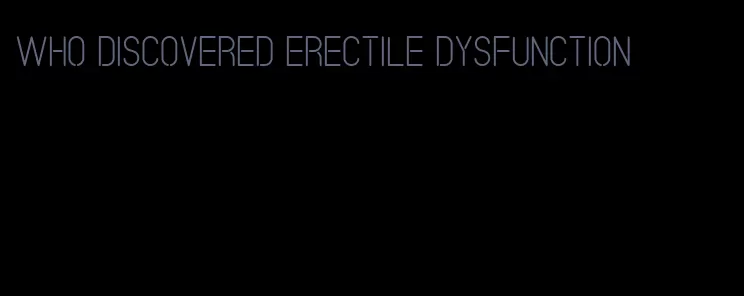 who discovered erectile dysfunction