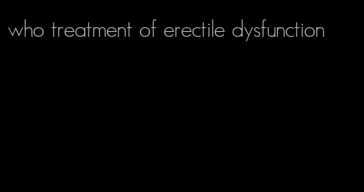 who treatment of erectile dysfunction