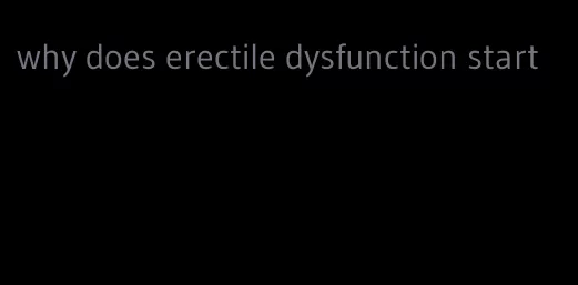 why does erectile dysfunction start