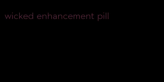 wicked enhancement pill
