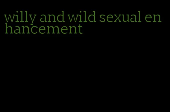 willy and wild sexual enhancement