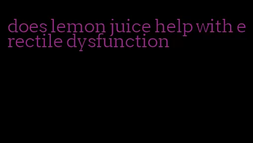 does lemon juice help with erectile dysfunction