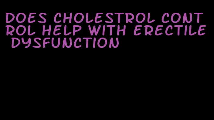 does cholestrol control help with erectile dysfunction