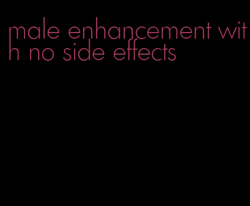 male enhancement with no side effects