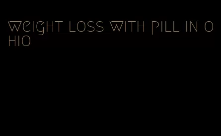 weight loss with pill in ohio
