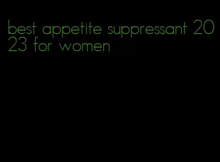 best appetite suppressant 2023 for women